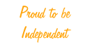 Proud to be Independent